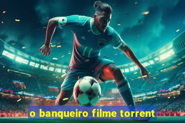 o banqueiro filme torrent